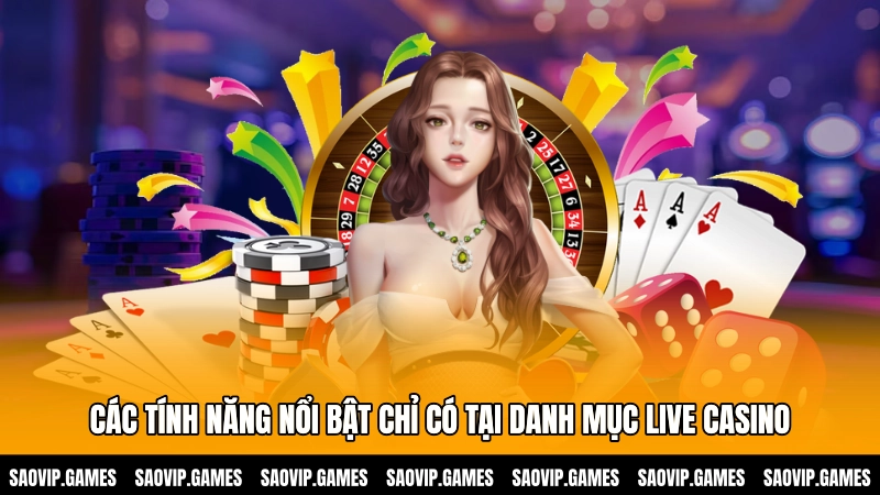 Các tính năng nổi bật chỉ có tại danh mục Live casino Các tính năng nổi bật chỉ có tại danh mục Live casino
