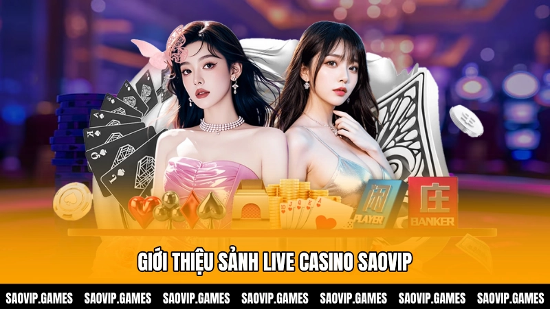 Giới thiệu sảnh Live casino SAOVIP Giới thiệu sảnh Live casino SAOVIP