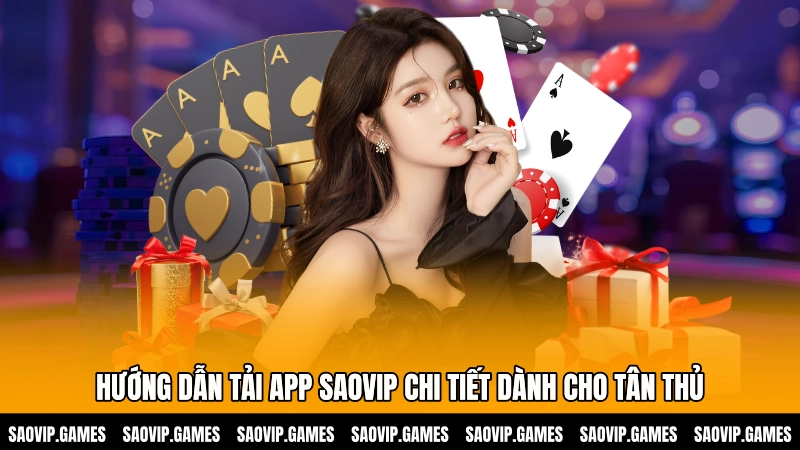 Hướng dẫn tải app SAOVIP chi tiết dành cho tân thủ Hướng dẫn tải app SAOVIP chi tiết dành cho tân thủ