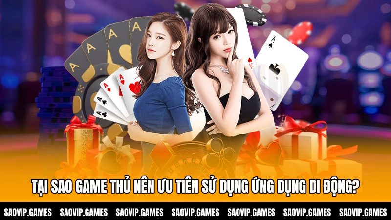 Tại sao game thủ nên ưu tiên sử dụng ứng dụng di động? Tại sao game thủ nên ưu tiên sử dụng ứng dụng di động?