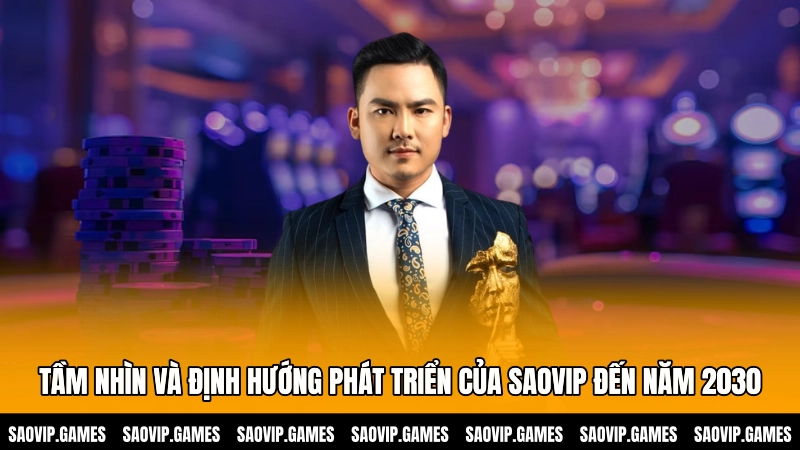 Tầm nhìn và định hướng phát triển của SAOVIP đến năm 2030 Tầm nhìn và định hướng phát triển của SAOVIP đến năm 2030