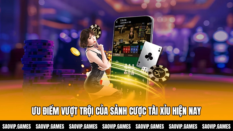 Ưu điểm vượt trội của sảnh cược Tài xỉu hiện nay Ưu điểm vượt trội của sảnh cược Tài xỉu hiện nay
